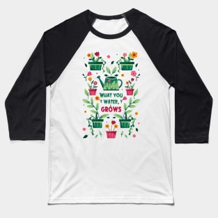 What you water, Grows Baseball T-Shirt